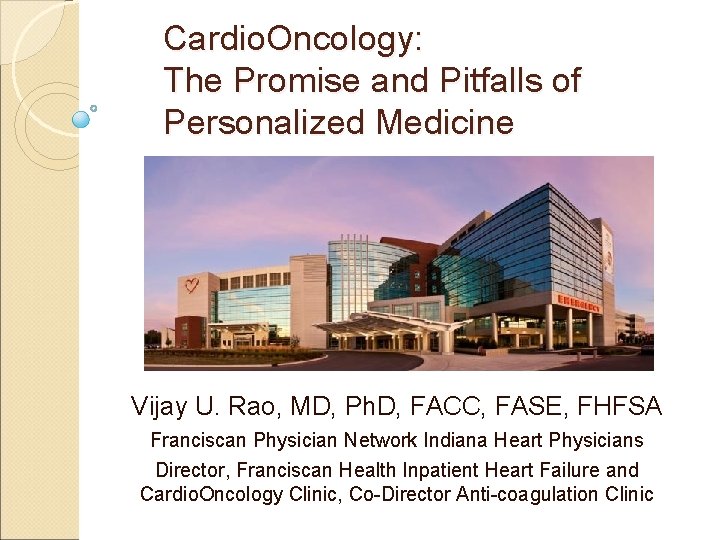 Cardio. Oncology: The Promise and Pitfalls of Personalized Medicine Vijay U. Rao, MD, Ph.