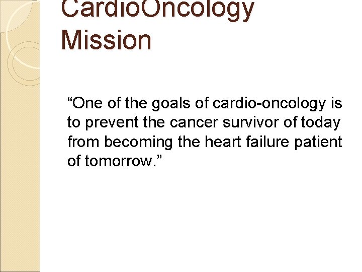 Cardio. Oncology Mission “One of the goals of cardio-oncology is to prevent the cancer