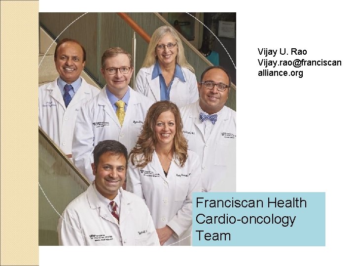 Vijay U. Rao Vijay. rao@franciscan alliance. org Franciscan Health Cardio-oncology Team 