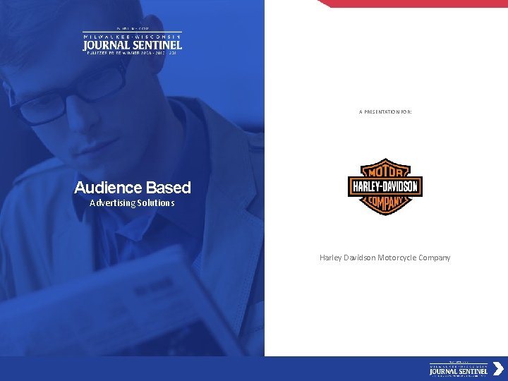 A PRESENTATION FOR: Audience Based Advertising Solutions Harley Davidson Motorcycle Company 