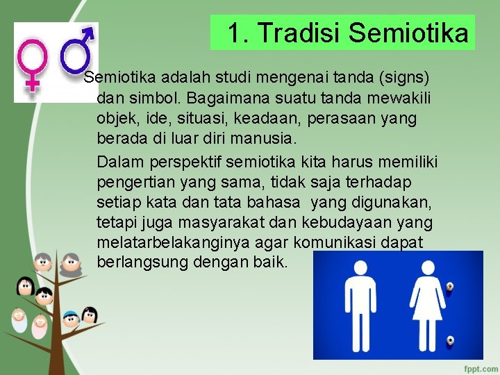 1. Tradisi Semiotika adalah studi mengenai tanda (signs) dan simbol. Bagaimana suatu tanda mewakili