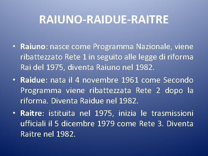 RAIUNO-RAIDUE-RAITRE • Raiuno: nasce come Programma Nazionale, viene ribattezzato Rete 1 in seguito alle