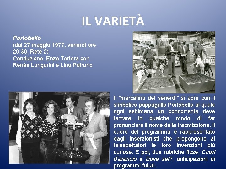 IL VARIETÀ Portobello (dal 27 maggio 1977, venerdì ore 20. 30, Rete 2) Conduzione: