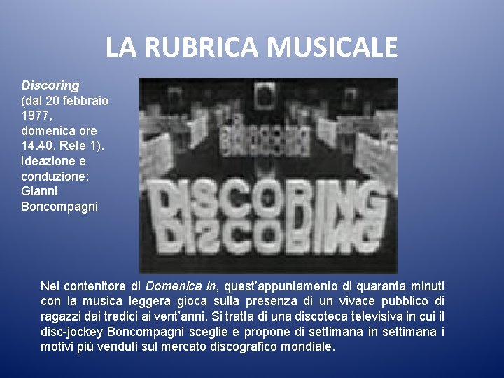 LA RUBRICA MUSICALE Discoring (dal 20 febbraio 1977, domenica ore 14. 40, Rete 1).
