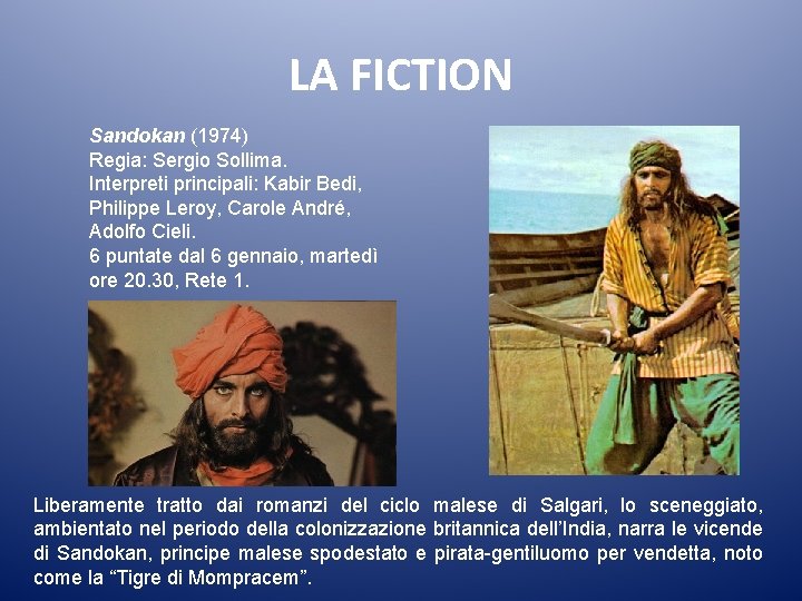 LA FICTION Sandokan (1974) Regia: Sergio Sollima. Interpreti principali: Kabir Bedi, Philippe Leroy, Carole