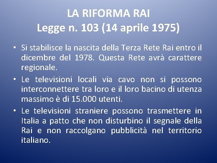 LA RIFORMA RAI Legge n. 103 (14 aprile 1975) • Si stabilisce la nascita