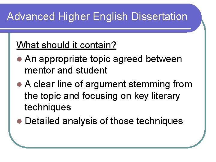 Advanced Higher English Dissertation What should it contain? l An appropriate topic agreed between