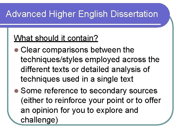 Advanced Higher English Dissertation What should it contain? l Clear comparisons between the techniques/styles