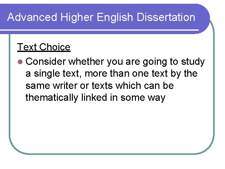 Advanced Higher English Dissertation Text Choice l Consider whether you are going to study