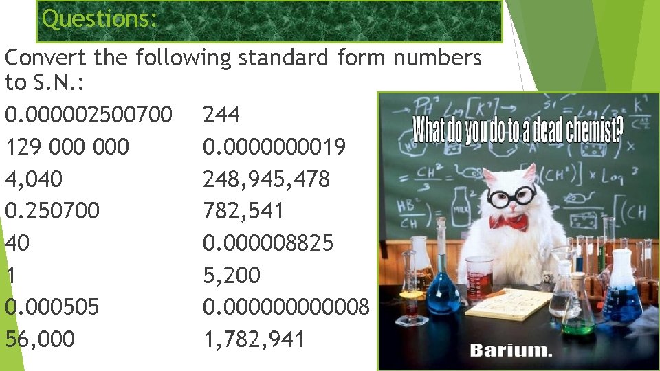 Questions: Convert the following standard form numbers to S. N. : 0. 000002500700 244