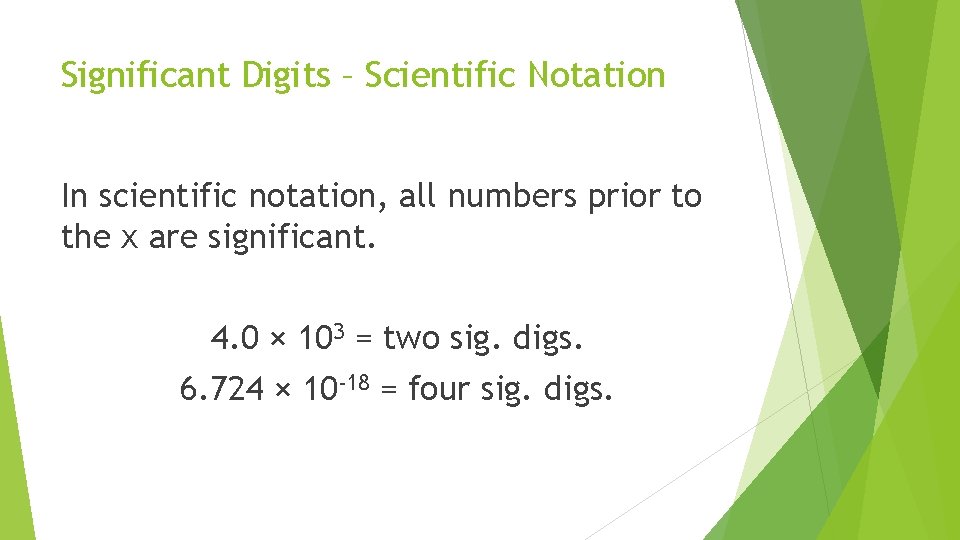 Significant Digits – Scientific Notation In scientific notation, all numbers prior to the x