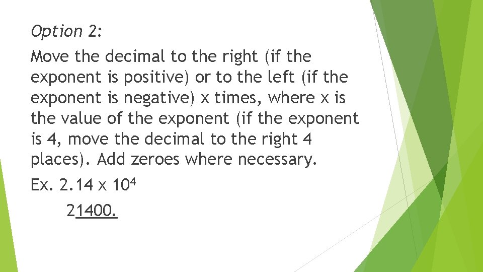 Option 2: Move the decimal to the right (if the exponent is positive) or