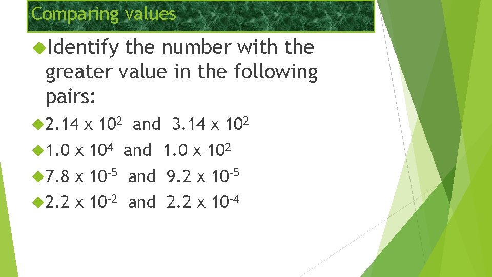 Comparing values Identify the number with the greater value in the following pairs: 2.