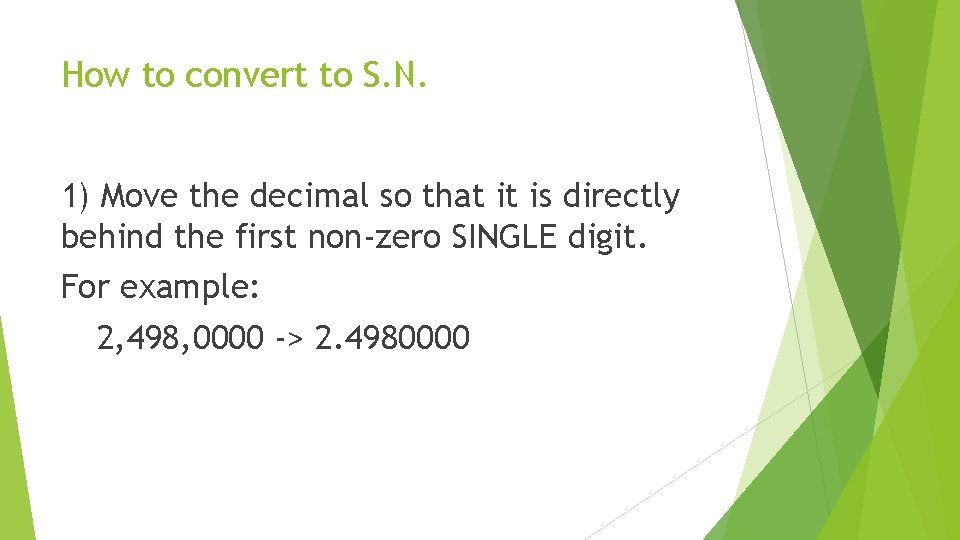 How to convert to S. N. 1) Move the decimal so that it is