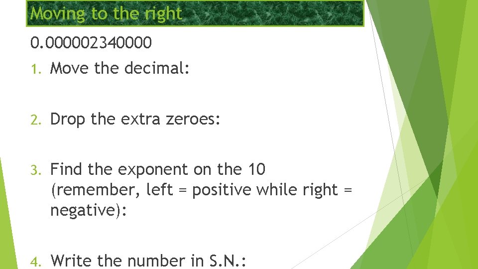 Moving to the right 0. 000002340000 1. Move the decimal: 2. Drop the extra