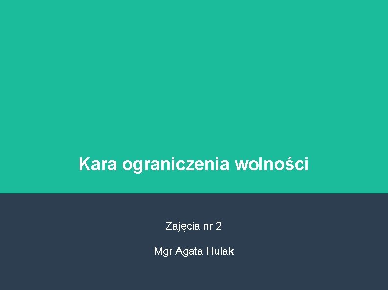 Kara ograniczenia wolności Zajęcia nr 2 Mgr Agata Hulak 