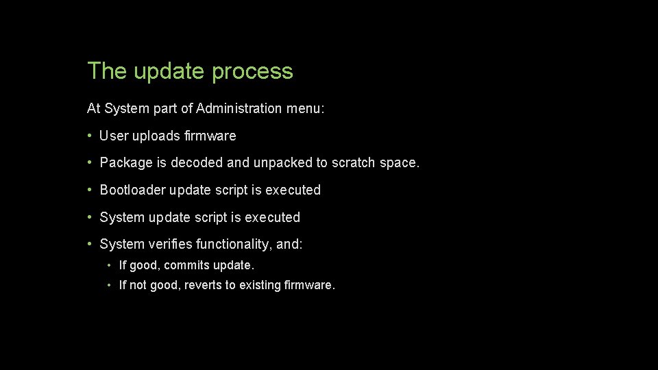 The update process At System part of Administration menu: • User uploads firmware •