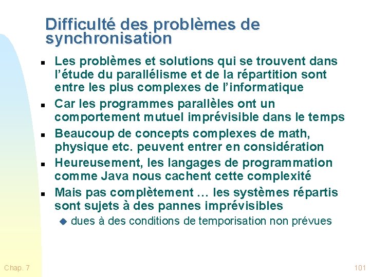 Difficulté des problèmes de synchronisation n n Les problèmes et solutions qui se trouvent