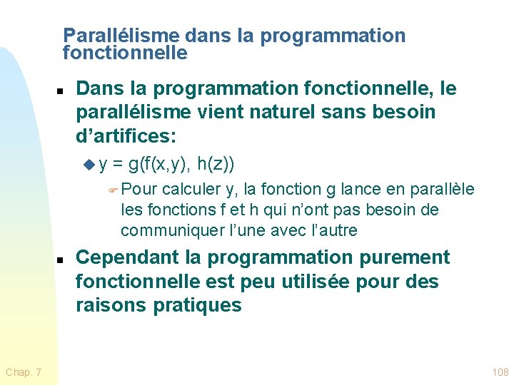 Parallélisme dans la programmation fonctionnelle n Dans la programmation fonctionnelle, le parallélisme vient naturel