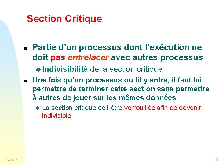 Section Critique n Partie d’un processus dont l’exécution ne doit pas entrelacer avec autres