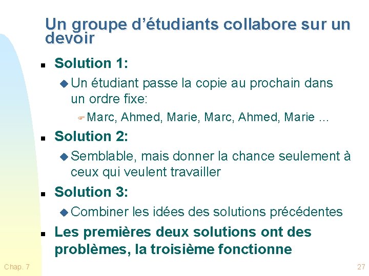 Un groupe d’étudiants collabore sur un devoir n Solution 1: u Un étudiant passe