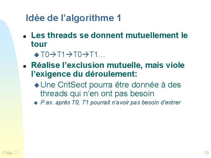 Idée de l’algorithme 1 n Les threads se donnent mutuellement le tour u T