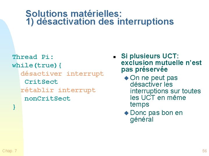 Solutions matérielles: 1) désactivation des interruptions Thread Pi: while(true){ désactiver interrupt Crit. Sect rétablir
