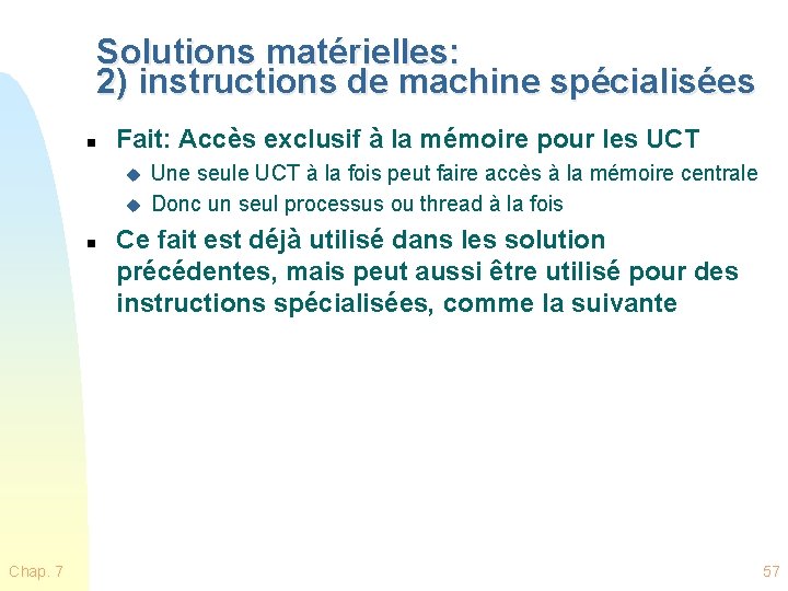 Solutions matérielles: 2) instructions de machine spécialisées n Fait: Accès exclusif à la mémoire