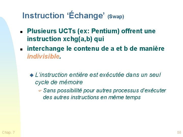 Instruction ‘Échange’ (Swap) n n Plusieurs UCTs (ex: Pentium) offrent une instruction xchg(a, b)