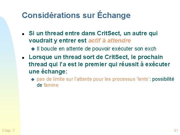 Considérations sur Échange n Si un thread entre dans Crit. Sect, un autre qui