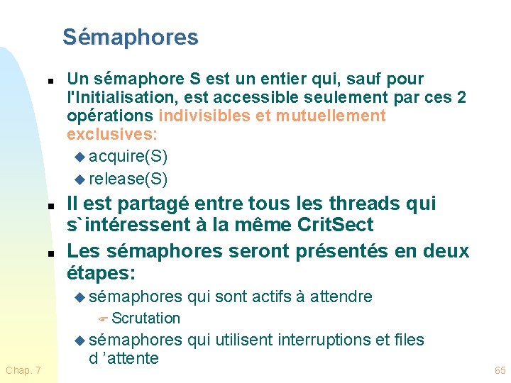 Sémaphores n n n Un sémaphore S est un entier qui, sauf pour l'Initialisation,