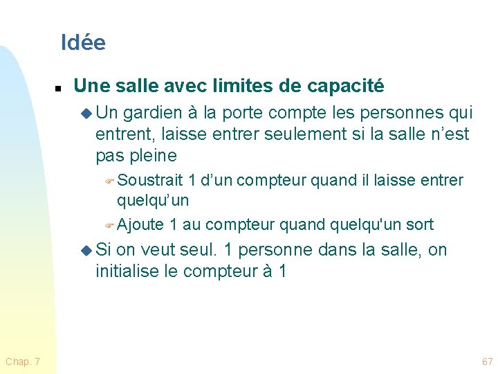 Idée n Une salle avec limites de capacité u Un gardien à la porte