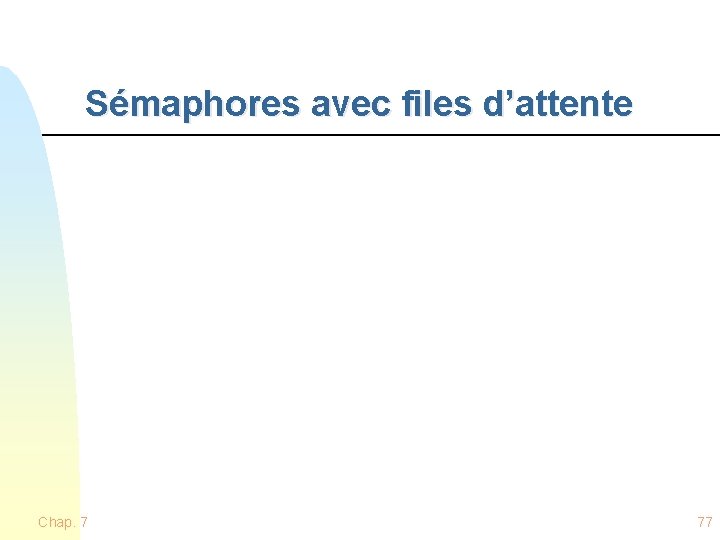 Sémaphores avec files d’attente Chap. 7 77 