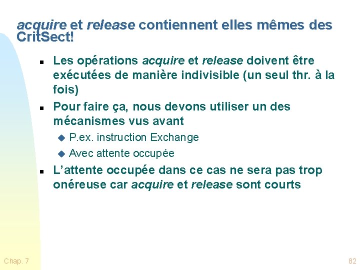 acquire et release contiennent elles mêmes des Crit. Sect! n n Les opérations acquire