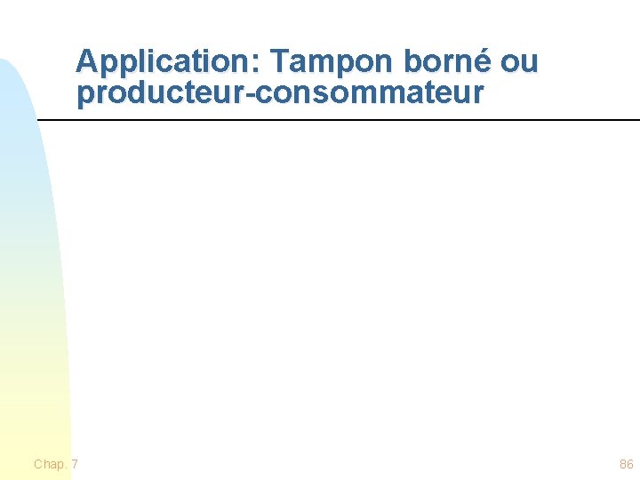 Application: Tampon borné ou producteur-consommateur Chap. 7 86 