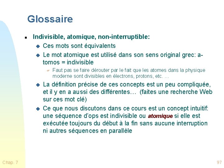 Glossaire n Indivisible, atomique, non-interruptible: u Ces mots sont équivalents u Le mot atomique