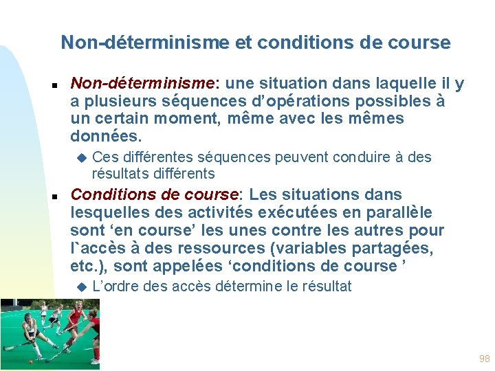 Non-déterminisme et conditions de course n Non-déterminisme: une situation dans laquelle il y a