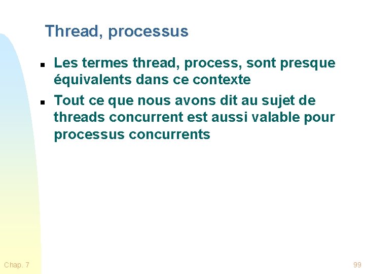 Thread, processus n n Chap. 7 Les termes thread, process, sont presque équivalents dans