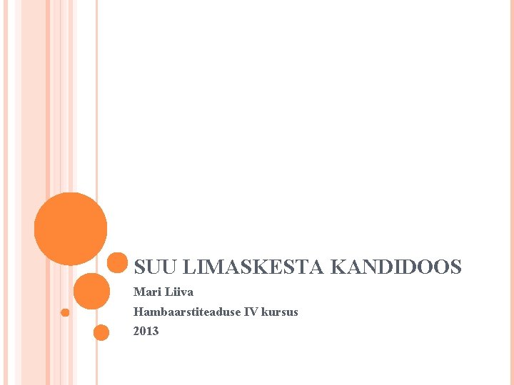 SUU LIMASKESTA KANDIDOOS Mari Liiva Hambaarstiteaduse IV kursus 2013 