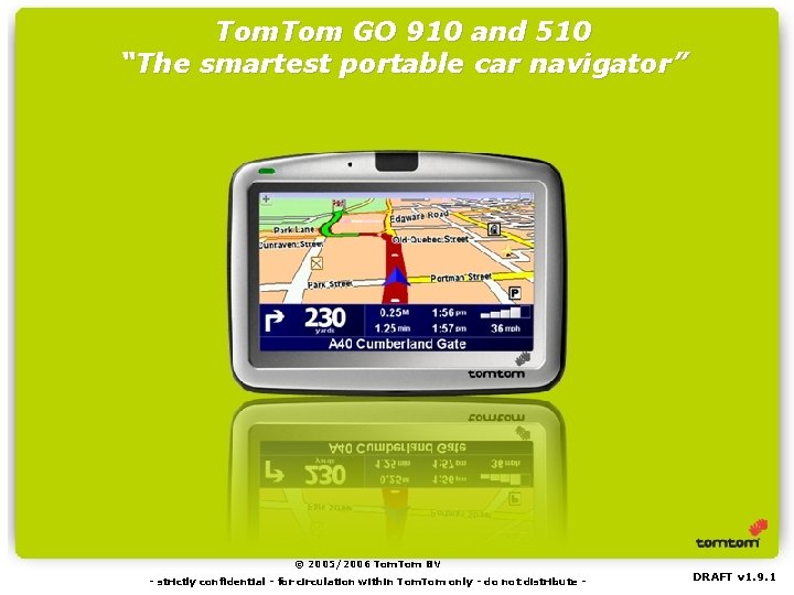 Tom. Tom GO 910 and 510 “The smartest portable car navigator” © 2005/2006 Tom
