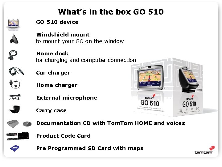 What’s in the box GO 510 device Windshield mount to mount your GO on