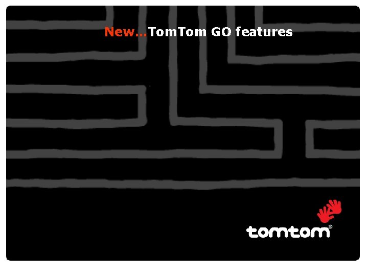 New…Tom. Tom GO features 