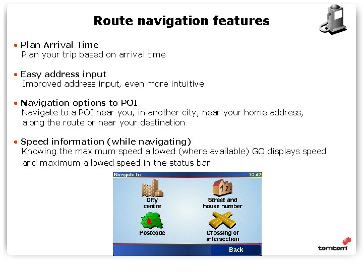 Route navigation features • Plan Arrival Time Plan your trip based on arrival time