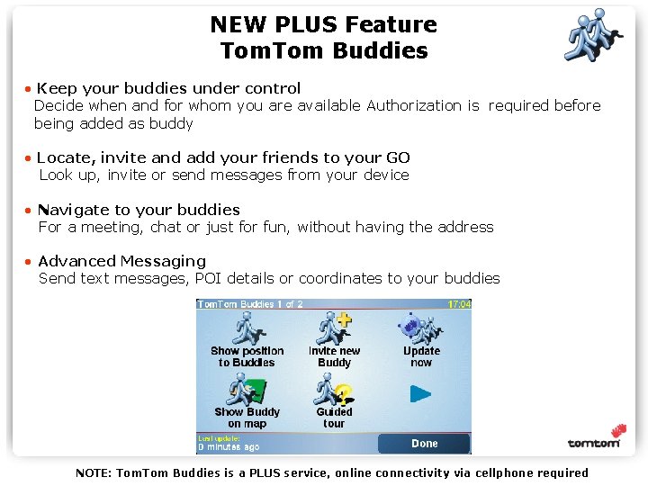 NEW PLUS Feature Tom Buddies • Keep your buddies under control Decide when and