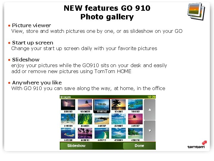 NEW features GO 910 Photo gallery • Picture viewer View, store and watch pictures