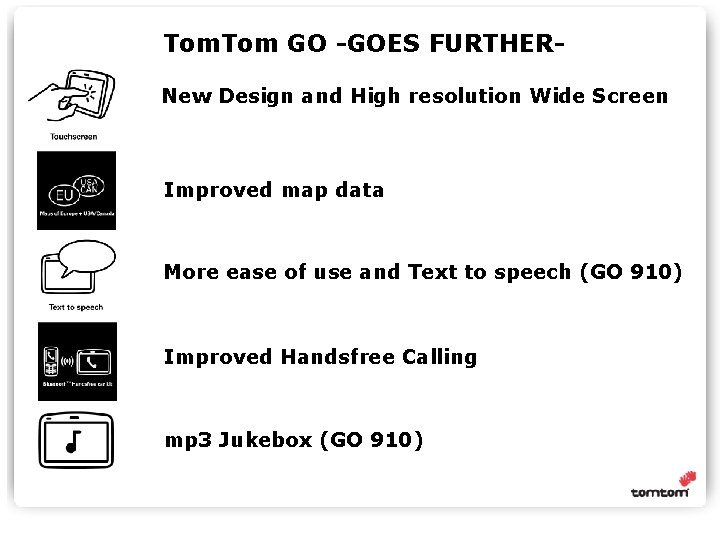 Tom. Tom GO -GOES FURTHERNew Design and High resolution Wide Screen Improved map data