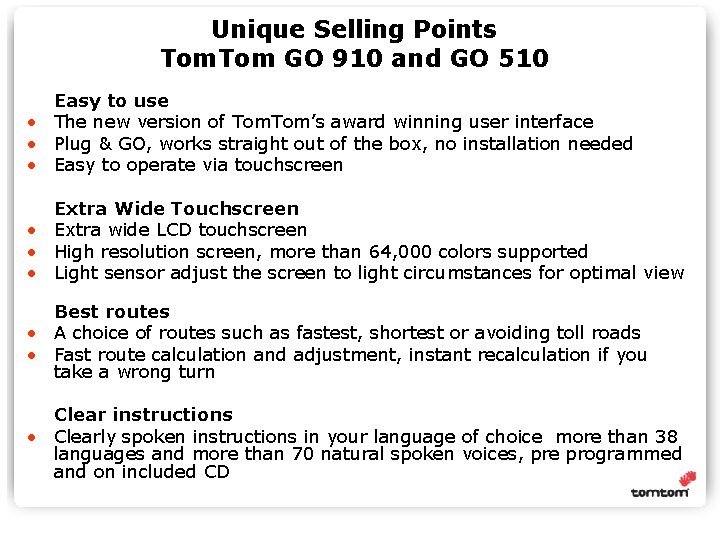 Unique Selling Points Tom GO 910 and GO 510 Easy to use • The