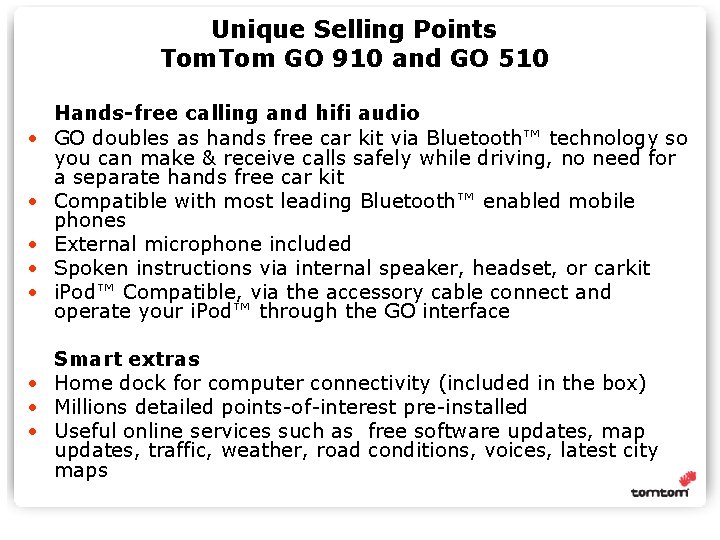 Unique Selling Points Tom GO 910 and GO 510 • • • Hands-free calling