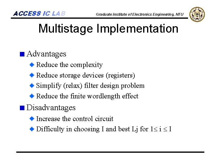 ACCESS IC LAB Graduate Institute of Electronics Engineering, NTU Multistage Implementation Advantages Reduce the