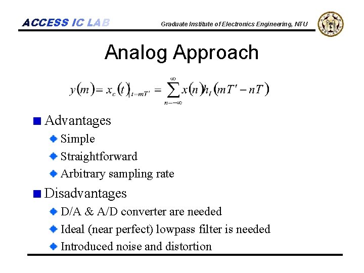 ACCESS IC LAB Graduate Institute of Electronics Engineering, NTU Analog Approach Advantages Simple Straightforward